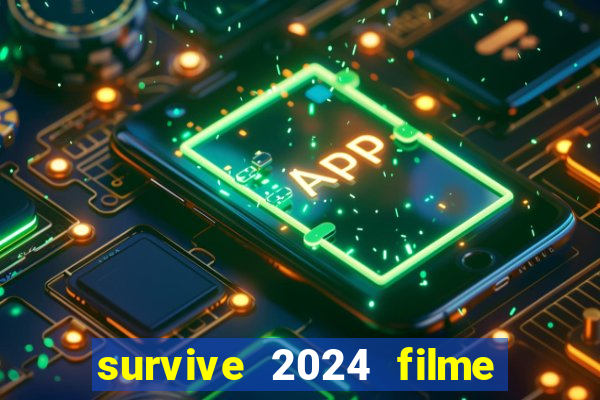 survive 2024 filme completo dublado